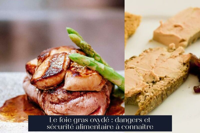 Le foie gras oxydé : dangers et sécurité alimentaire à connaître