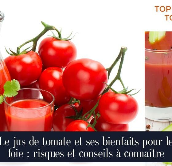 Le jus de tomate et ses bienfaits pour le foie : risques et conseils à connaître