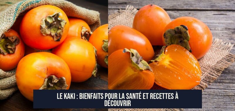 Le kaki : bienfaits pour la santé et recettes à découvrir