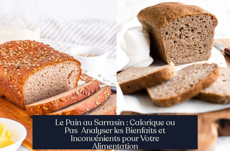Le Pain au Sarrasin : Calorique ou Pas Analyser les Bienfaits et Inconvénients pour Votre Alimentation