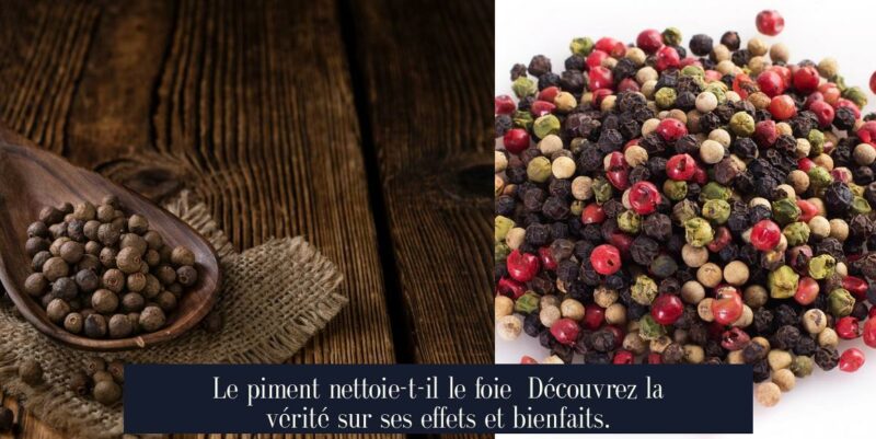 Le piment nettoie-t-il le foie Découvrez la vérité sur ses effets et bienfaits.