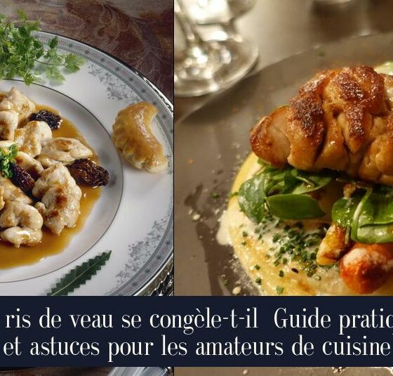 Le ris de veau se congèle-t-il Guide pratique et astuces pour les amateurs de cuisine