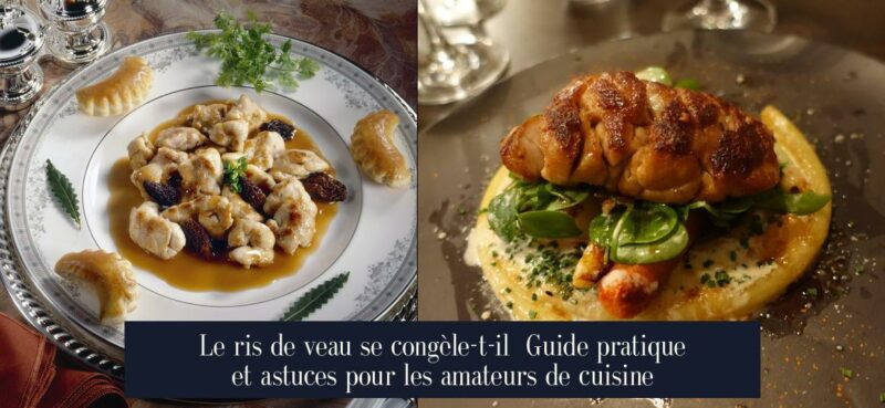 Le ris de veau se congèle-t-il Guide pratique et astuces pour les amateurs de cuisine