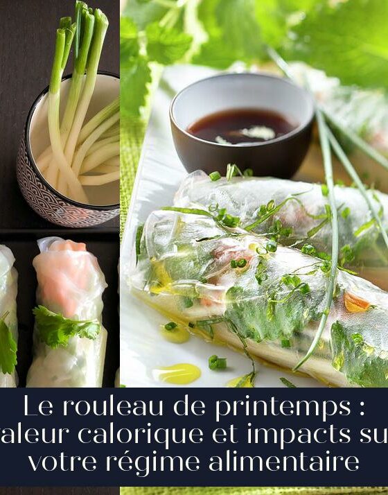 Le rouleau de printemps : valeur calorique et impacts sur votre régime alimentaire