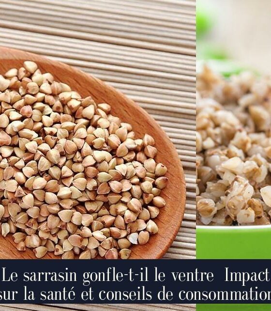 Le sarrasin gonfle-t-il le ventre Impact sur la santé et conseils de consommation