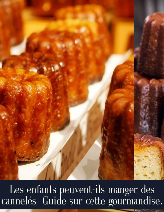 Les enfants peuvent-ils manger des cannelés Guide sur cette gourmandise.