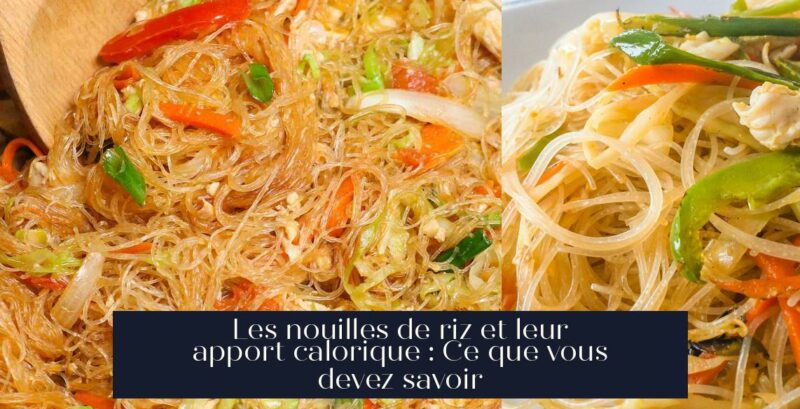 Les nouilles de riz et leur apport calorique : Ce que vous devez savoir