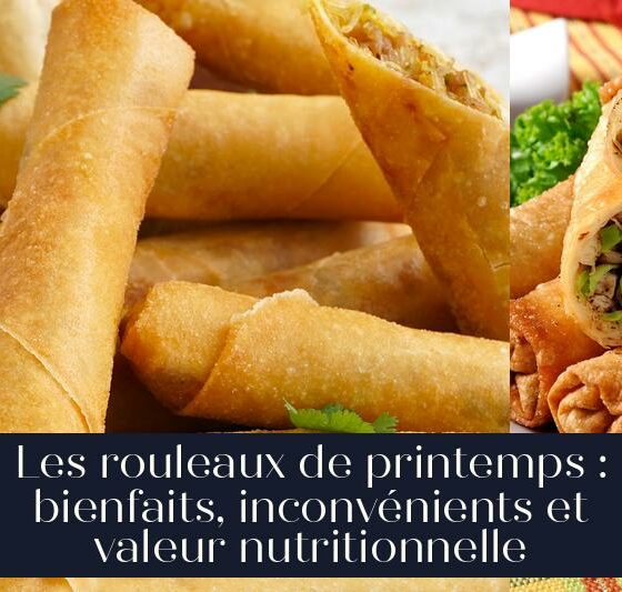 Les rouleaux de printemps : bienfaits, inconvénients et valeur nutritionnelle