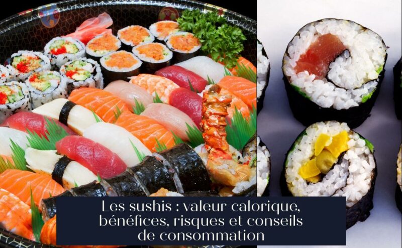 Les sushis : valeur calorique, bénéfices, risques et conseils de consommation