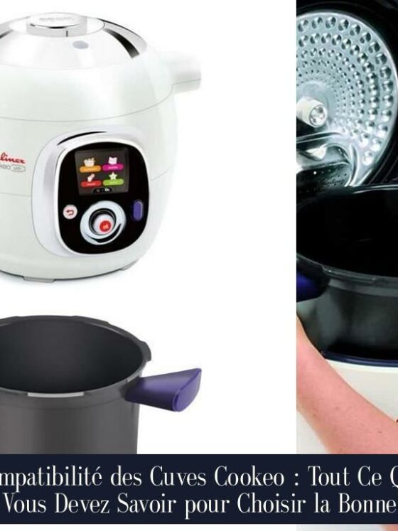 Compatibilité des Cuves Cookeo : Tout Ce Que Vous Devez Savoir pour Choisir la Bonne