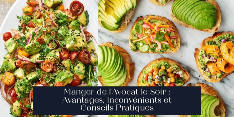 Manger de l'Avocat le Soir : Avantages, Inconvénients et Conseils Pratiques