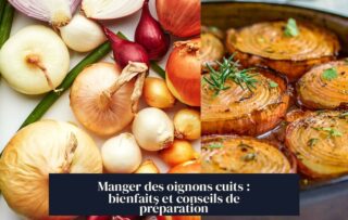 Manger des oignons cuits : bienfaits et conseils de préparation