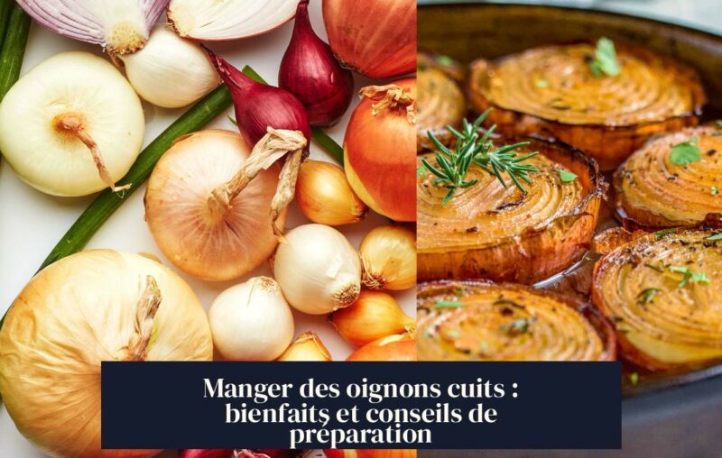 Manger des oignons cuits : bienfaits et conseils de préparation