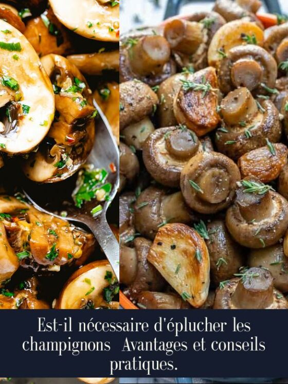 Est-il nécessaire d'éplucher les champignons Avantages et conseils pratiques.