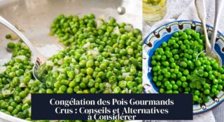 Congélation des Pois Gourmands Crus : Conseils et Alternatives à Considérer