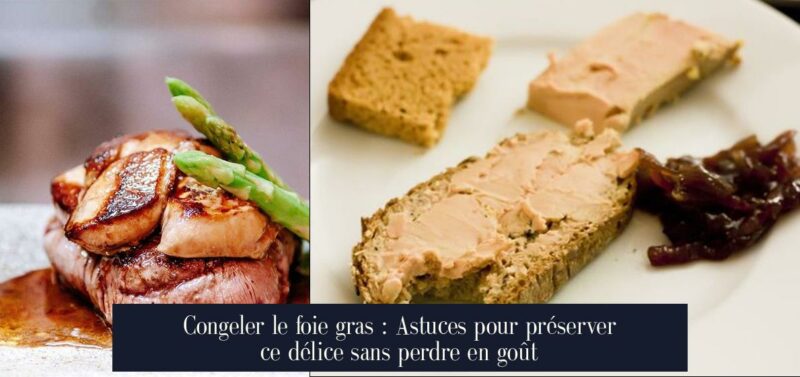 Congeler le foie gras : Astuces pour préserver ce délice sans perdre en goût