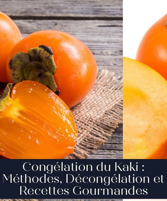 Congélation du Kaki : Méthodes, Décongélation et Recettes Gourmandes