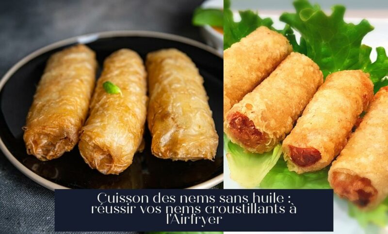 Cuisson des nems sans huile : réussir vos nems croustillants à l'Airfryer