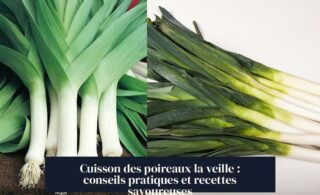Cuisson des poireaux la veille : conseils pratiques et recettes savoureuses