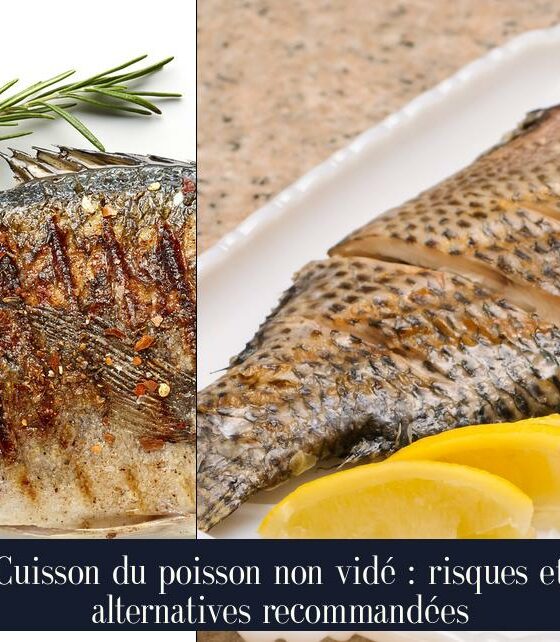 Cuisson du poisson non vidé : risques et alternatives recommandées