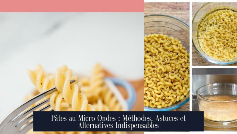 Pâtes au Micro-Ondes : Méthodes, Astuces et Alternatives Indispensables