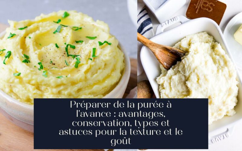 Préparer de la purée à l'avance : avantages, conservation, types et astuces pour la texture et le goût