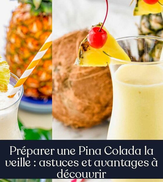 Préparer une Pina Colada la veille : astuces et avantages à découvrir