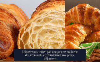 Laissez-vous tenter par une pousse nocturne des croissants et transformez vos petits-déjeuners