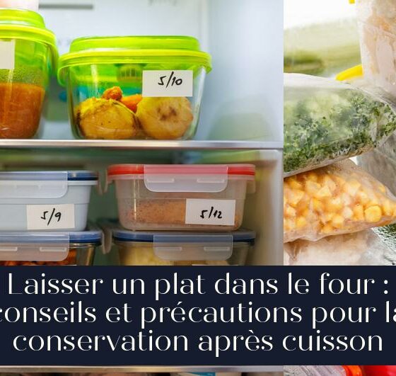 Laisser un plat dans le four : conseils et précautions pour la conservation après cuisson