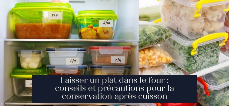 Laisser un plat dans le four : conseils et précautions pour la conservation après cuisson
