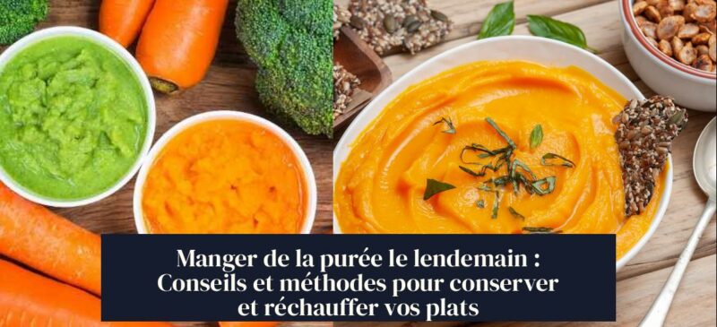 Manger de la purée le lendemain : Conseils et méthodes pour conserver et réchauffer vos plats