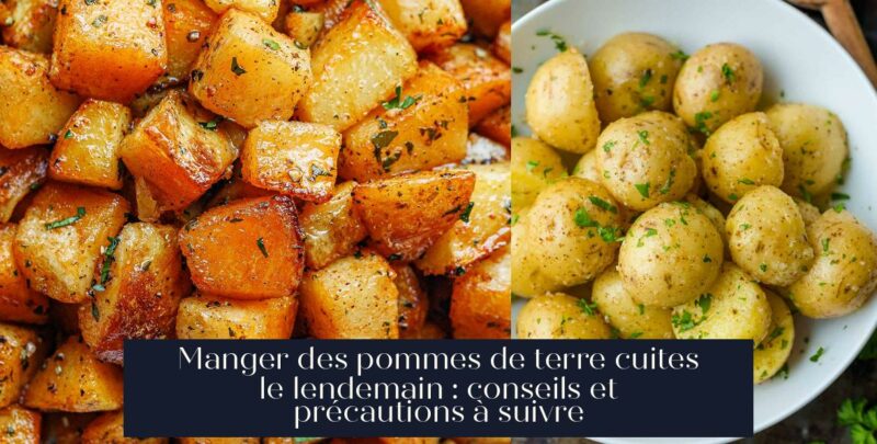 Manger des pommes de terre cuites le lendemain : conseils et précautions à suivre