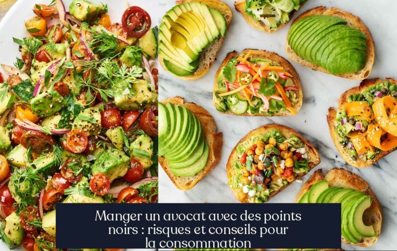 Manger un avocat avec des points noirs : risques et conseils pour la consommation