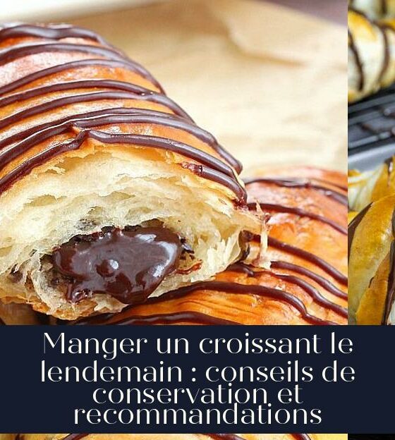 Manger un croissant le lendemain : conseils de conservation et recommandations