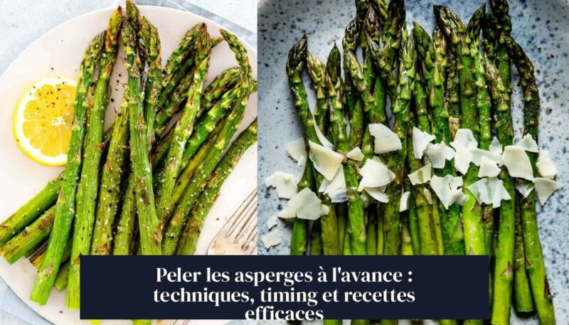 Peler les asperges à l'avance : techniques, timing et recettes efficaces