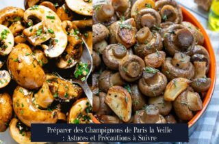 Préparer des Champignons de Paris la Veille : Astuces et Précautions à Suivre