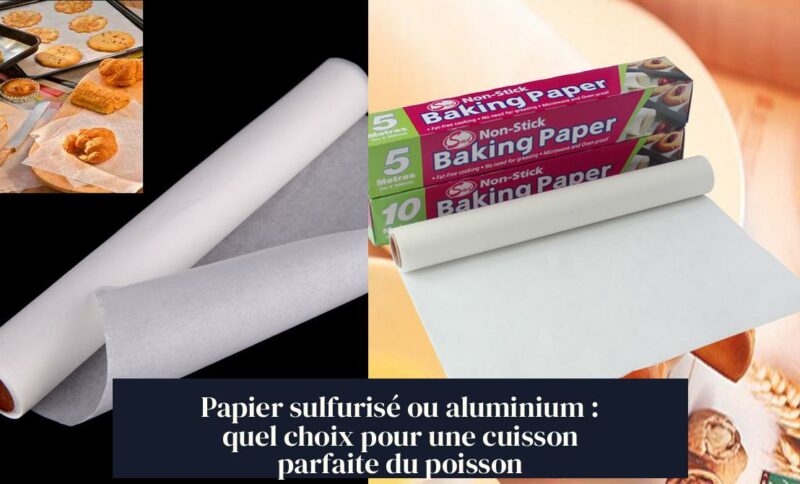 Papier sulfurisé ou aluminium : quel choix pour une cuisson parfaite du poisson