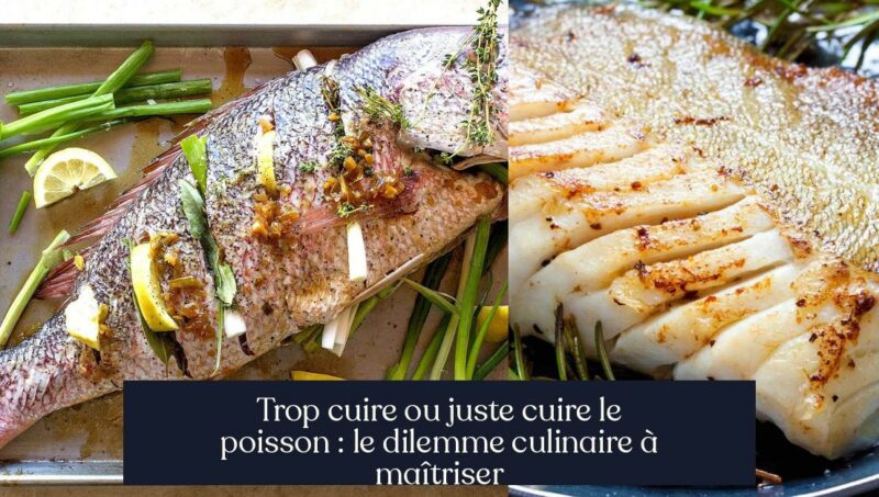 Trop cuire ou juste cuire le poisson : le dilemme culinaire à maîtriser