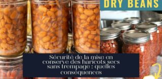 Sécurité de la mise en conserve des haricots secs sans trempage : quelles conséquences