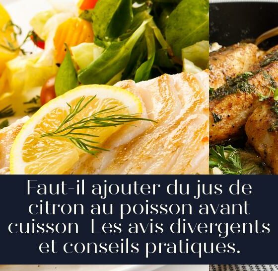 Faut-il ajouter du jus de citron au poisson avant cuisson Les avis divergents et conseils pratiques.