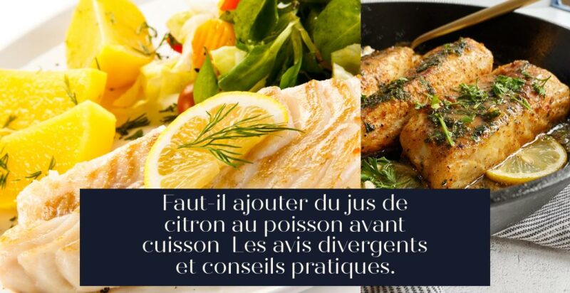Faut-il ajouter du jus de citron au poisson avant cuisson Les avis divergents et conseils pratiques.