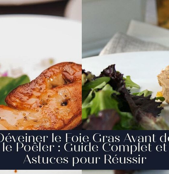 Déveiner le Foie Gras Avant de le Poêler : Guide Complet et Astuces pour Réussir