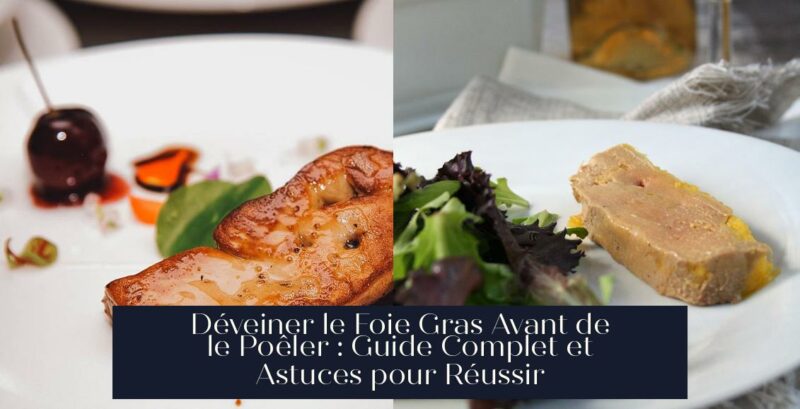 Déveiner le Foie Gras Avant de le Poêler : Guide Complet et Astuces pour Réussir
