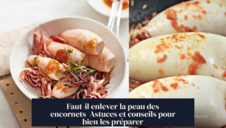 Faut-il enlever la peau des encornets Astuces et conseils pour bien les préparer