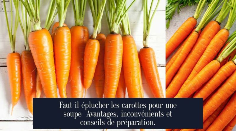 Faut-il éplucher les carottes pour une soupe Avantages, inconvénients et conseils de préparation.