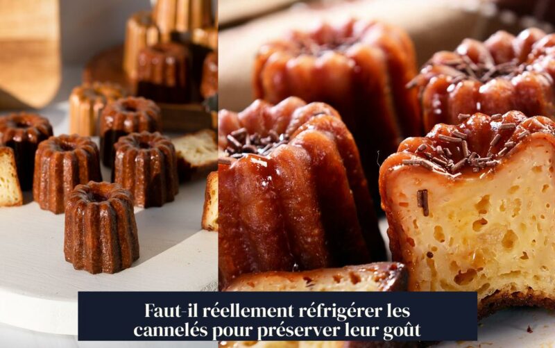 Faut-il réellement réfrigérer les cannelés pour préserver leur goût