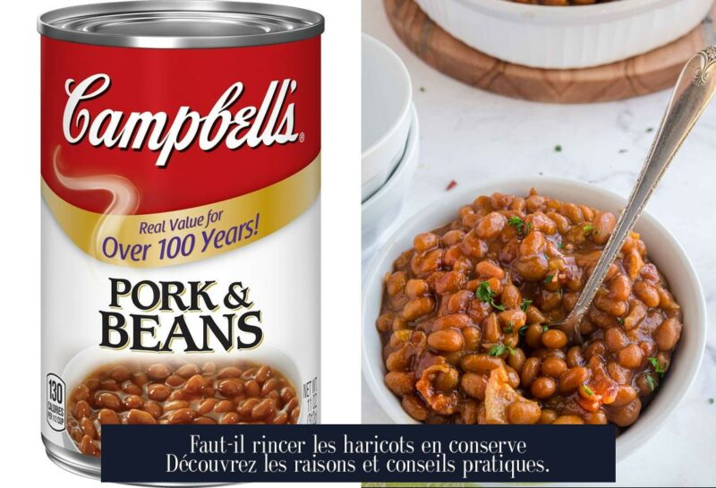 Faut-il rincer les haricots en conserve Découvrez les raisons et conseils pratiques.