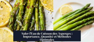 Saler l'Eau de Cuisson des Asperges : Importance, Quantité et Méthodes Optimales