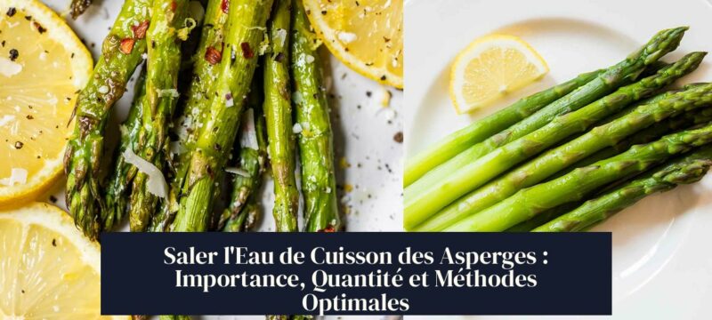 Saler l'Eau de Cuisson des Asperges : Importance, Quantité et Méthodes Optimales