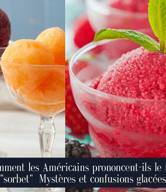 Comment les Américains prononcent-ils le mot "sorbet" Mystères et confusions glacées